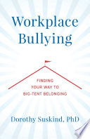 Workplace Bullying : Finding Your Way to Big Tent Belonging /