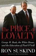 The price of loyalty : George W. Bush, the White House, and the education of Paul O'Neill /