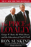 The price of loyalty : George W. Bush, the White House, and the education of Paul O'Neill /