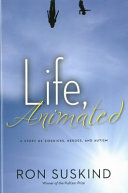 Life, animated : a story of sidekicks, heroes, and autism /