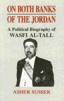 On both banks of the Jordan : a political biography of Wasfi al-Tall /