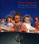 William Eggleston : democratic camera, photographs and video, 1961-2008 /