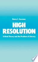 High resolution : critical theory and the problem of literacy /