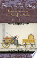 Victorian technology : invention, innovation, and the rise of the machine /