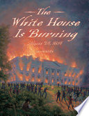 The White House is burning : August 24, 1814 /