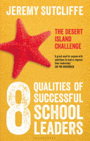 The 8 qualities of successful school leaders : the desert island school challenge /