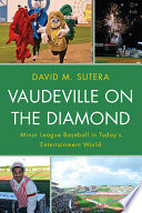 Vaudeville on the diamond : minor league baseball in today's entertainment world /