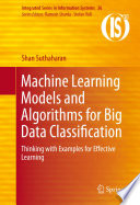 Machine learning models and algorithms for big data classification : thinking with examples for effective learning /