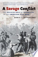 A savage conflict : the decisive role of guerrillas in the American Civil War /