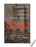 Murder in Aubagne : lynching, law, and justice during the French Revolution /