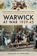 Warwick at war, 1939-1945 /