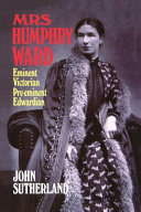 Mrs. Humphry Ward : eminent Victorian, pre-eminent Edwardian /