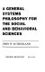 A general systems philosophy for the social and behavioral sciences /