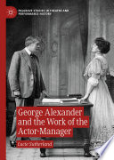 George Alexander and the Work of the Actor-Manager /