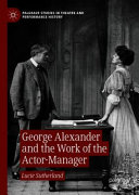 George Alexander and the work of the actor-manager /