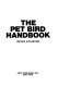 The pet bird handbook /