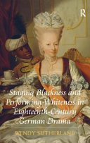 Staging blackness and performing whiteness in eighteenth-century German drama /