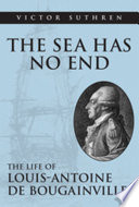 The sea has no end : the life of Louis-Antoine de Bougainville /