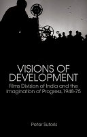 Visions of development : Films Division of India and the imagination of progress, 1948-75 /