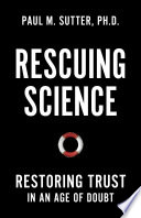 Rescuing science : restoring trust in an age of doubt /