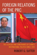 Foreign relations of the PRC : the legacies and constraints of China's international politics since 1949 /