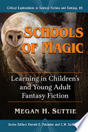 Schools of magic : learning in children's and young adult fantasy fiction /