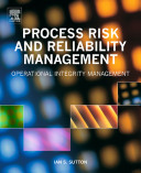 Process risk and reliability management : operational integrity management /