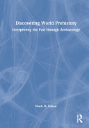 Discovering world prehistory : interpreting the past through archaeology /