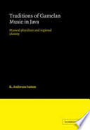 Traditions of gamelan music in Java : musical pluralism and regional identity /