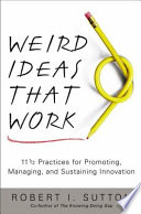 Weird ideas that work : 11 1/2 practices for promoting, managing, and sustaining innovation /