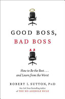 Good boss, bad boss : how to be the best-- and learn from the worst /