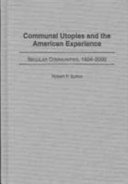 Communal utopias and the American experience : secular communities, 1824-2000 /