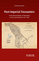 Post-imperial encounters : transnational designs of Bessarabia in Paris and elsewhere, 1917-1922 /