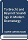 To Brecht and beyond : soundings in modern dramaturgy /