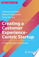 Creating a Customer Experience-Centric Startup : A Step-by-Step Framework /