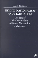 Ethnic nationalism and state power : the rise of Irish nationalism, Afrikaner nationalism and zionism /