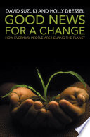 Good news for a change : how everyday people are helping the planet /