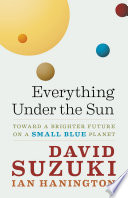 Everything under the sun : toward a brighter future on a small blue planet /