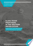 Slave trade profiteers in the western Indian Ocean suppression and resistance in the nineteenth century /