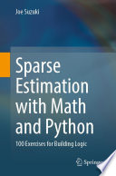 Sparse Estimation with Math and Python : 100 Exercises for Building Logic  /