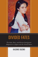 Divided fates : the state, race, and Korean immigrants' adaptation in Japan and the United States /