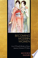 Becoming modern women : love and female identity in prewar Japanese literature and culture /