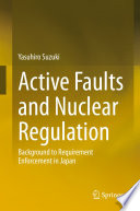 Active Faults and Nuclear Regulation : Background to Requirement Enforcement in Japan /