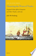 Mastering the worst of trades : England's early Africa companies and their traders, 1618-1672 /