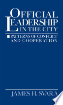 Official leadership in the city : patterns of conflict and cooperation /