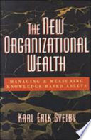 The new organizational wealth : managing & measuring knowledge-based assets /