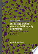 The Politics of Third Countries in EU Security and Defence : Norway, Brexit and Beyond /