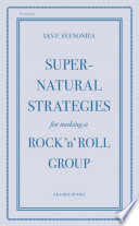 Super-natural strategies for making a rock 'n' roll group /