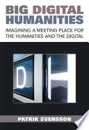 Big Digital Humanities : imagining a meeting place for the humanities and the digital /