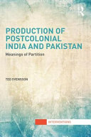 Production of postcolonial India and Pakistan : meanings of partition /